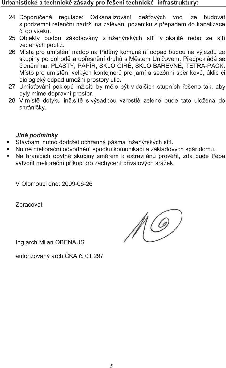 26 Místa pro umíst ní nádob na t íd ný komunální odpad budou na výjezdu ze skupiny po dohod a up esn ní druh s M stem Uni ovem.