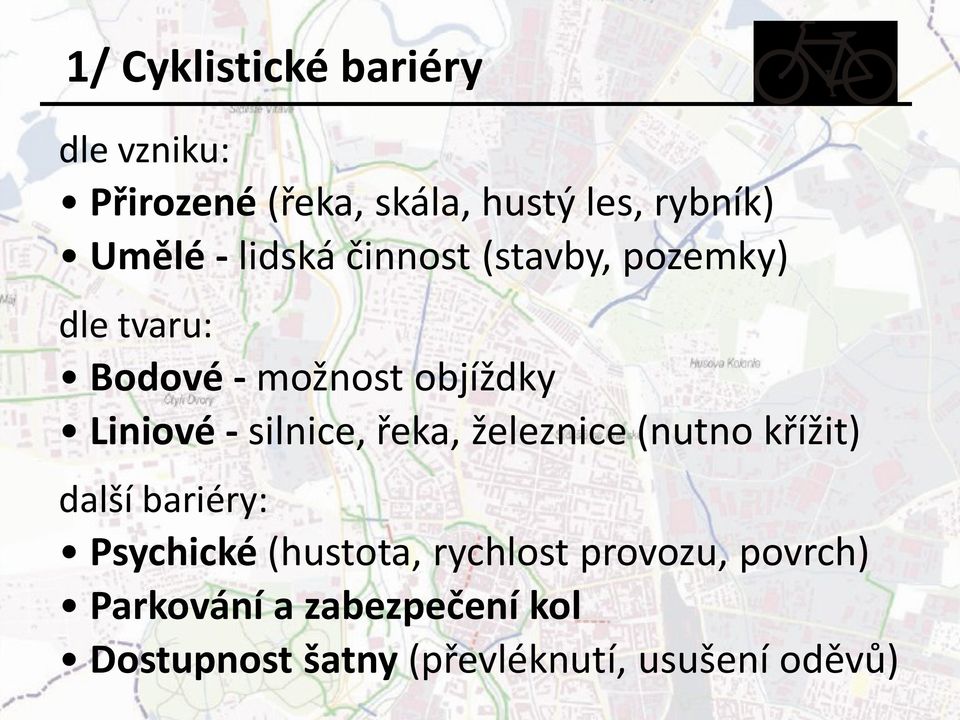 silnice, řeka, železnice (nutno křížit) další bariéry: Psychické (hustota, rychlost