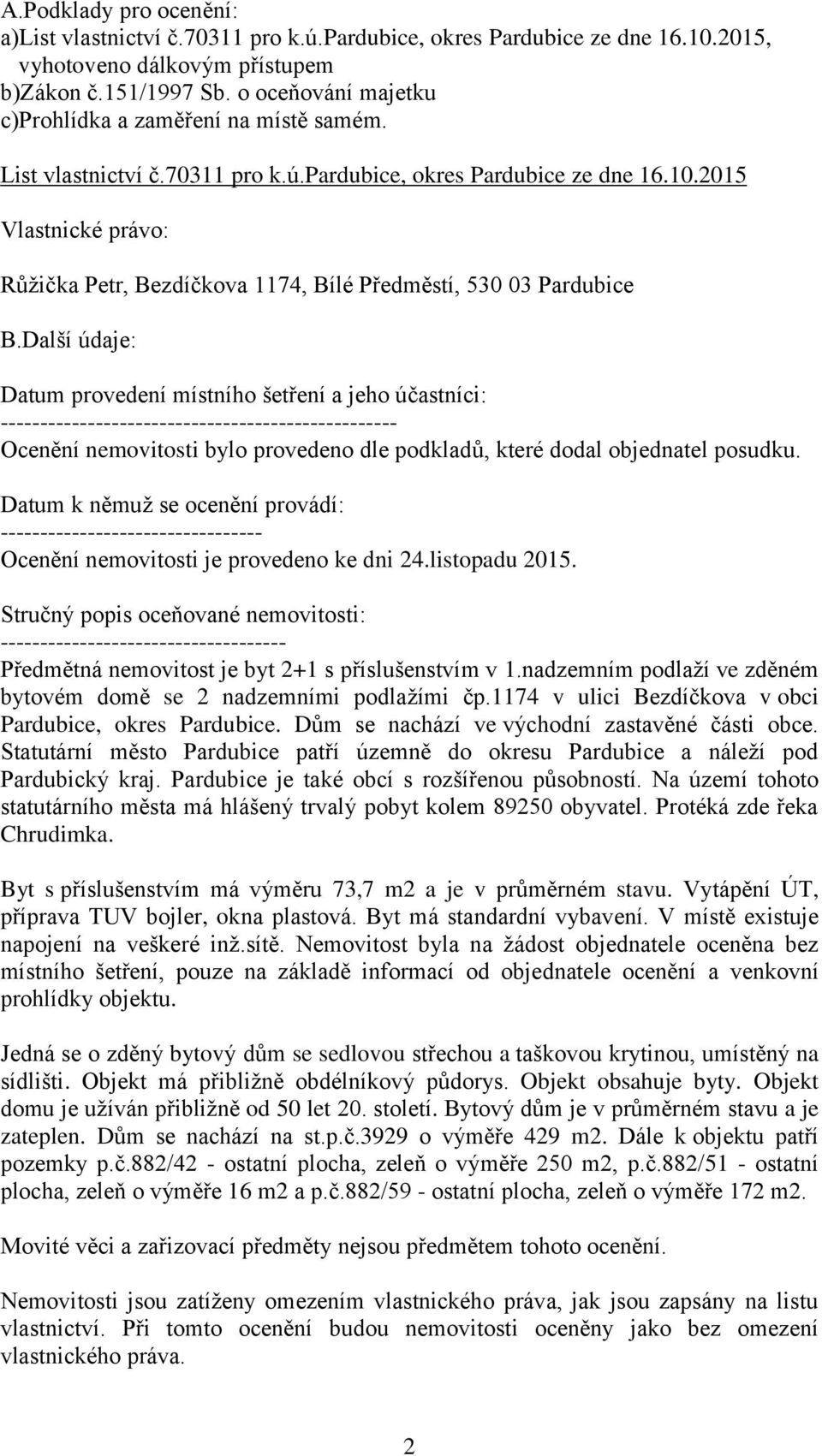 2015 Vlastnické právo: Růžička Petr, Bezdíčkova 1174, Bílé Předměstí, 530 03 Pardubice B.