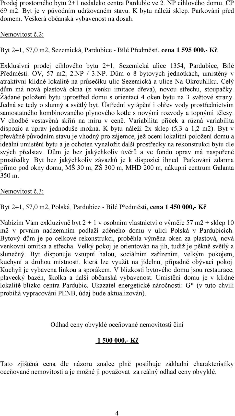 2: Byt 2+1, 57,0 m2, Sezemická, Pardubice - Bílé Předměstí, cena 1 595 000,- Kč Exklusivní prodej cihlového bytu 2+1, Sezemická ulice 1354, Pardubice, Bílé Předměstí. OV, 57 m2, 2.NP 