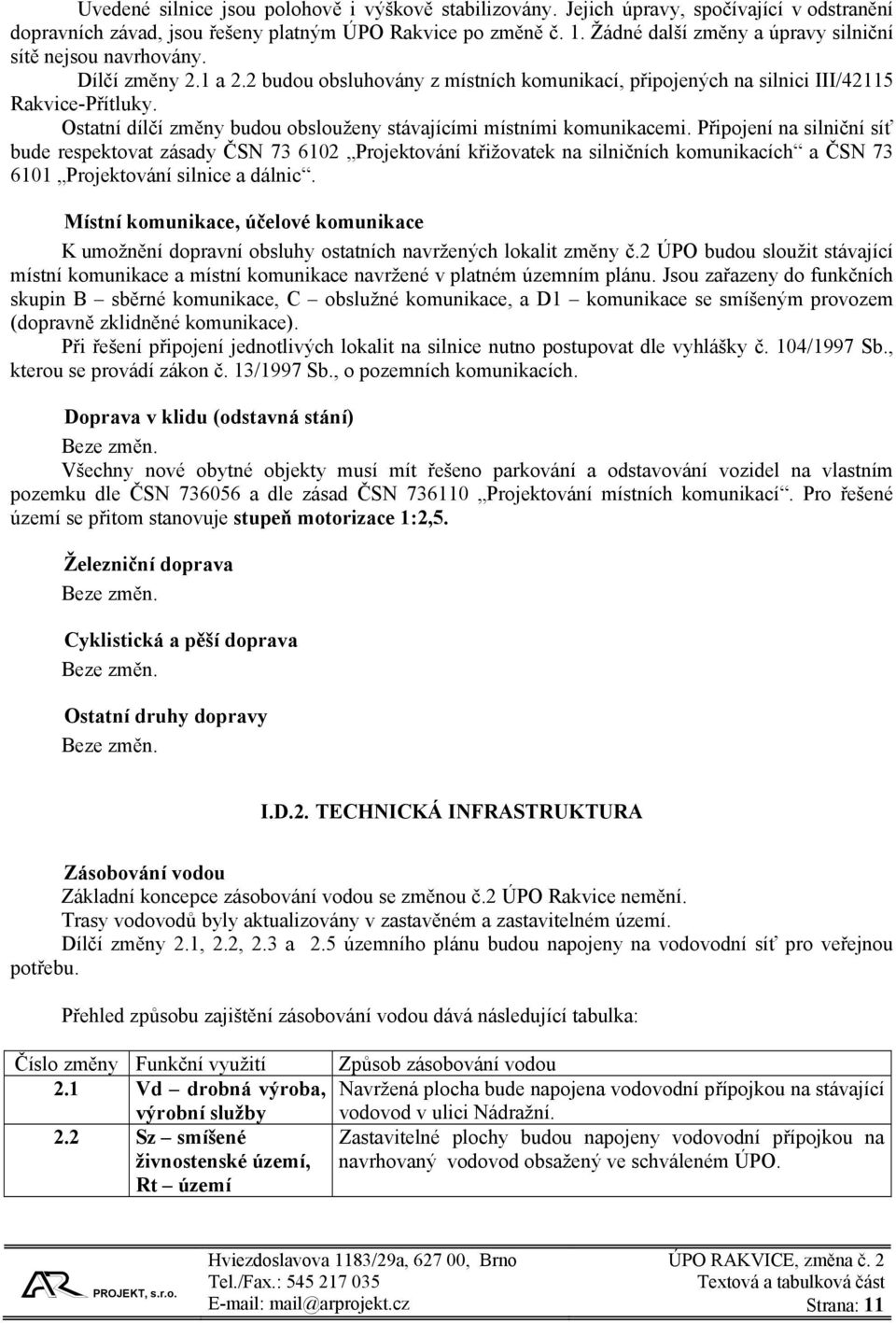 Ostatní dílčí změny budou obslouženy stávajícími místními komunikacemi.