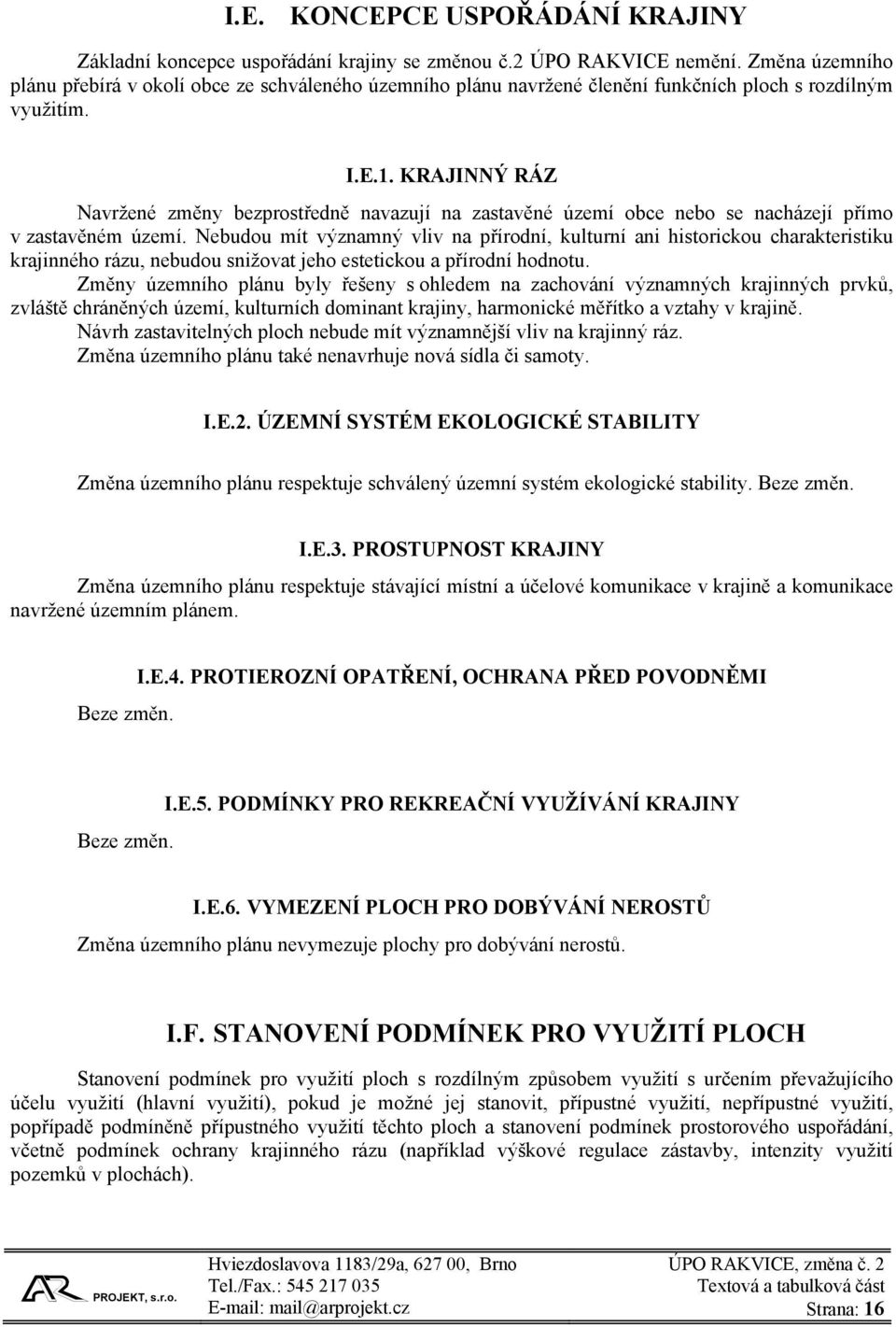 KRAJINNÝ RÁZ Navržené změny bezprostředně navazují na zastavěné území obce nebo se nacházejí přímo v zastavěném území.