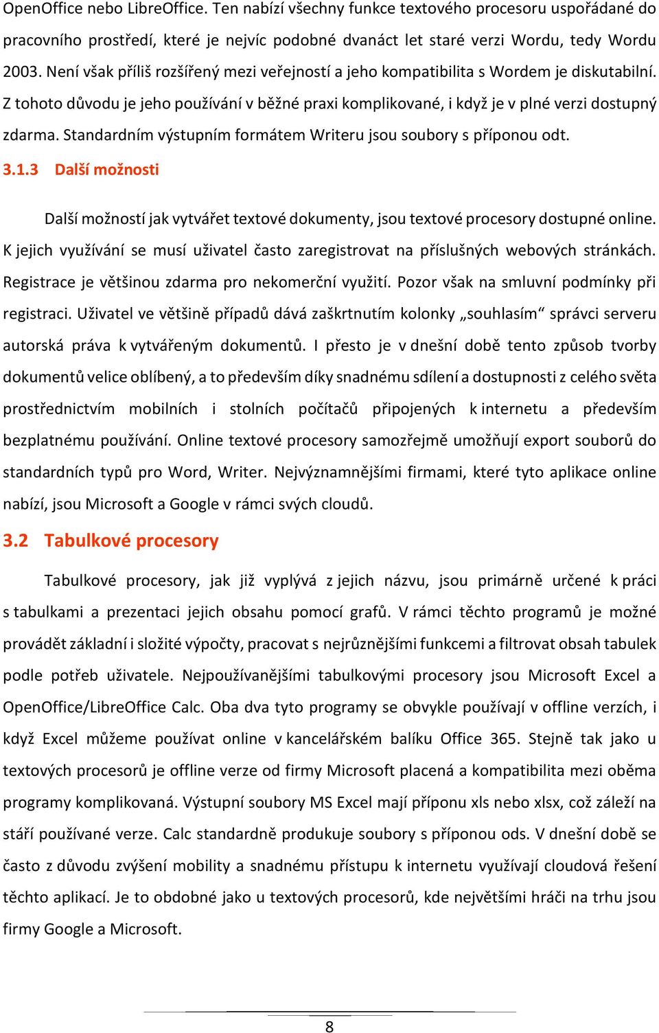 Standardním výstupním formátem Writeru jsou soubory s příponou odt. 3.1.3 Další možnosti Další možností jak vytvářet textové dokumenty, jsou textové procesory dostupné online.