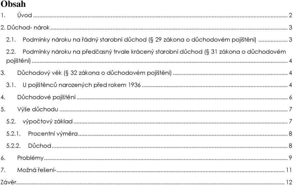 Důchodové pojištění... 6 5. Výše důchodu... 7 5.2. výpočtový základ... 7 5.2.1. Procentní výměra... 8 5.2.2. Důchod... 8 6.