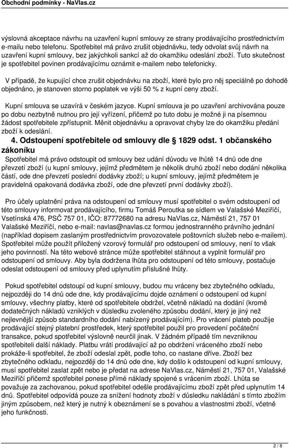 Tuto skutečnost je spotřebitel povinen prodávajícímu oznámit e-mailem nebo telefonicky.