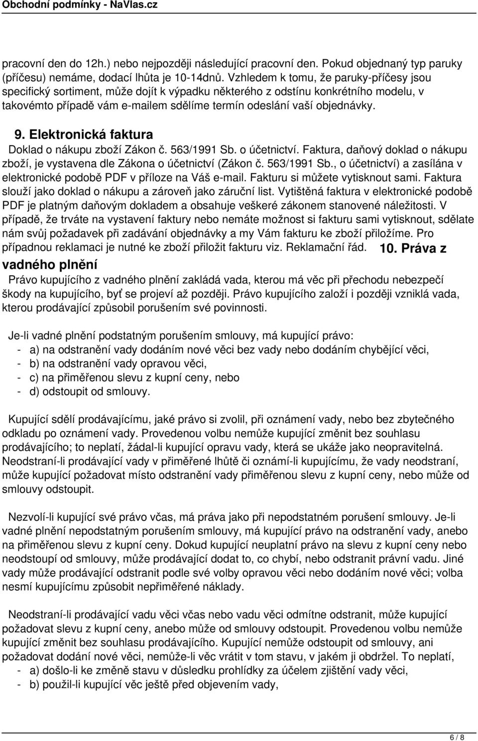 Elektronická faktura Doklad o nákupu zboží Zákon č. 563/1991 Sb. o účetnictví. Faktura, daňový doklad o nákupu zboží, je vystavena dle Zákona o účetnictví (Zákon č. 563/1991 Sb., o účetnictví) a zasílána v elektronické podobě PDF v příloze na Váš e-mail.