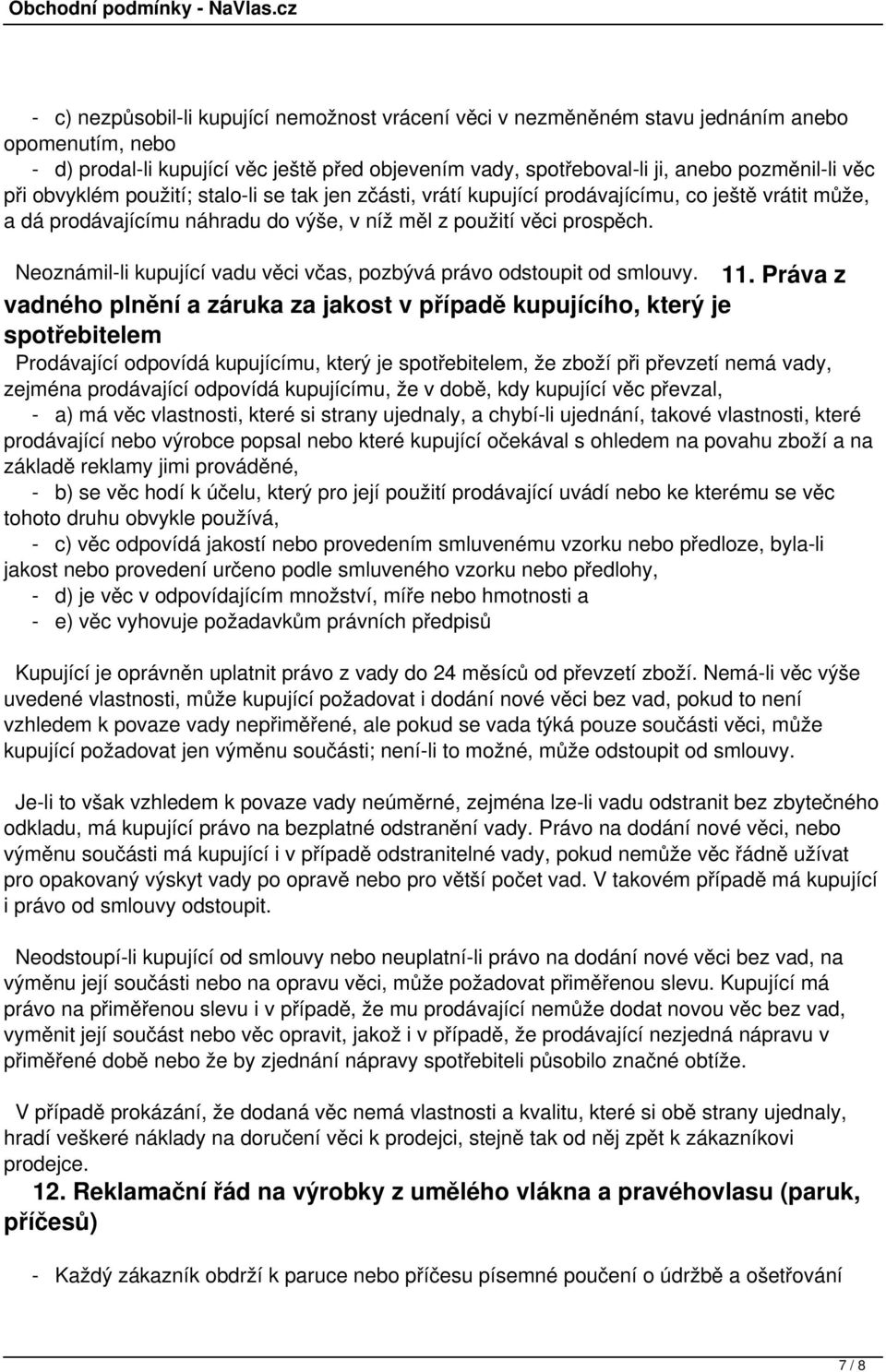 Neoznámil-li kupující vadu věci včas, pozbývá právo odstoupit od smlouvy. 11.