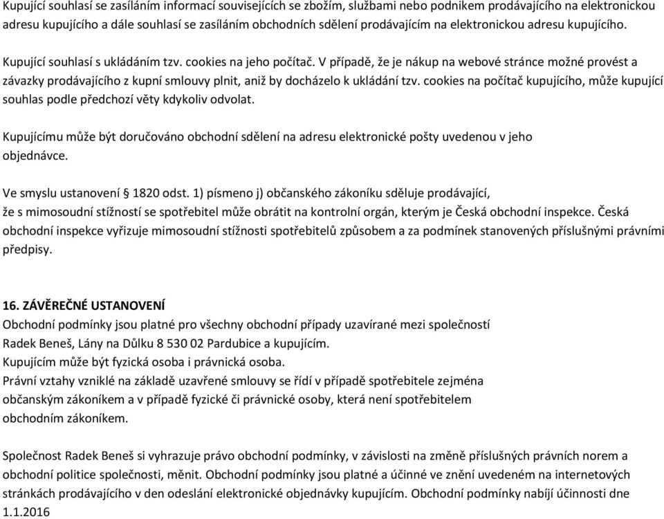 V případě, že je nákup na webové stránce možné provést a závazky prodávajícího z kupní smlouvy plnit, aniž by docházelo k ukládání tzv.