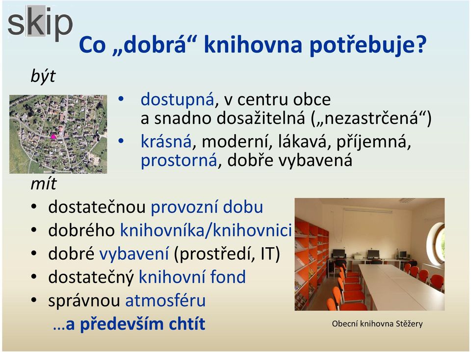 lákavá, příjemná, prostorná, dobře vybavená mít dostatečnou provozní dobu dobrého