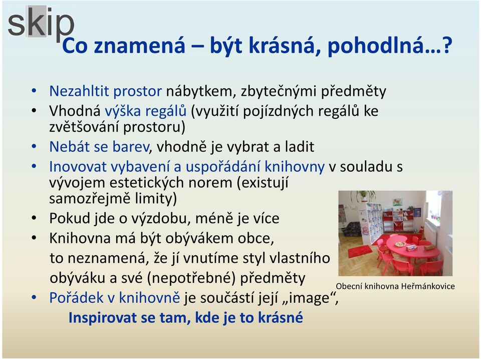 vhodně je vybrat a ladit Inovovat vybavení a uspořádání knihovny v souladu s vývojem estetických norem (existují samozřejmě limity) Pokud