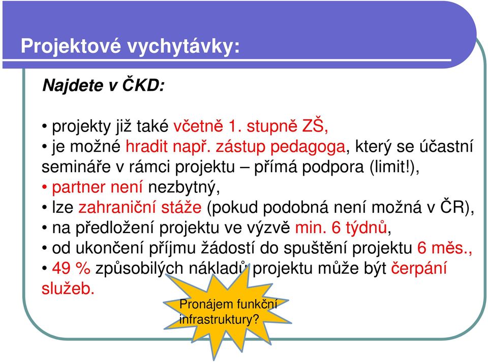 ), partner není nezbytný, lze zahraniční stáže (pokud podobná není možná v ČR), na předložení projektu ve výzvě