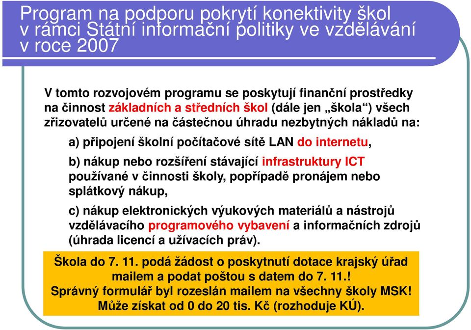 používané včinnosti školy, popřípadě pronájem nebo splátkový nákup, c) nákup elektronických výukových materiálů a nástrojů vzdělávacího programového vybavení a informačních zdrojů (úhrada licencí a