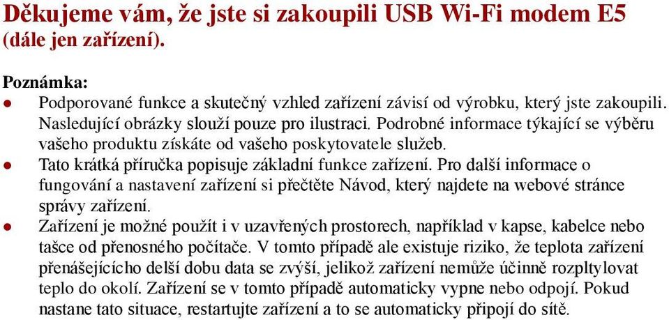 Pro další informace o fungovánía nastavenízařízení si přečtěte Návod, který najdete na webové stránce správy zařízení.