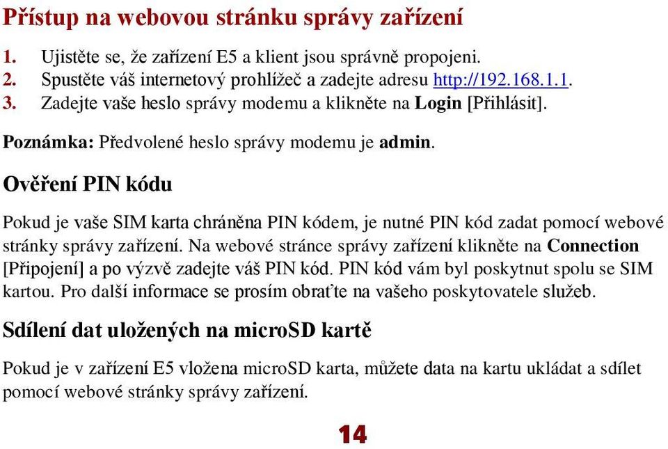 Ověření PIN kódu Pokud je vaše SIM karta chráněna PIN kódem, je nutnépin kód zadat pomocíwebové stránky správy zařízení.