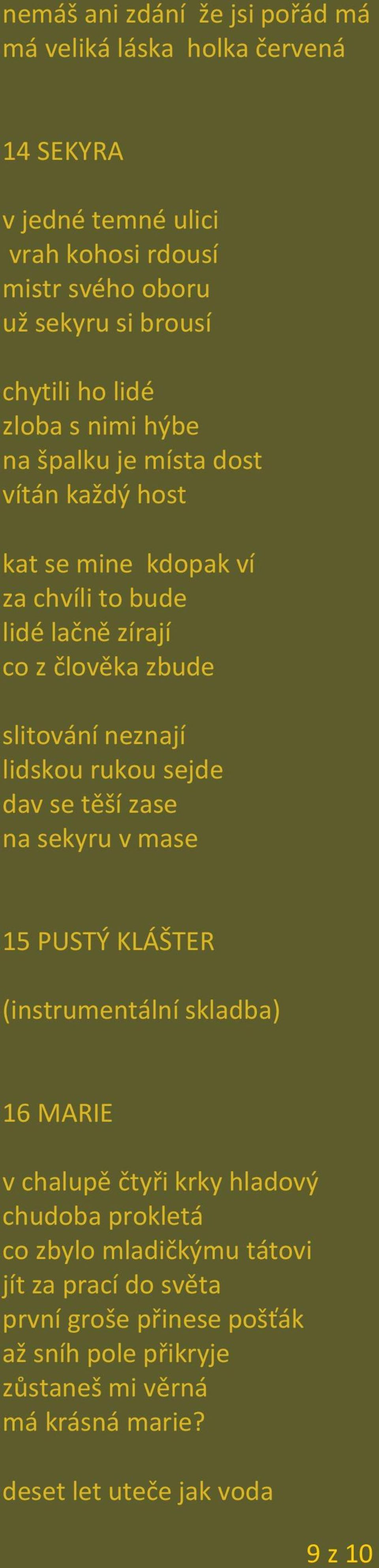 neznají lidskou rukou sejde dav se těší zase na sekyru v mase 15 PUSTÝ KLÁŠTER (instrumentální skladba) 16 MARIE v chalupě čtyři krky hladový chudoba prokletá