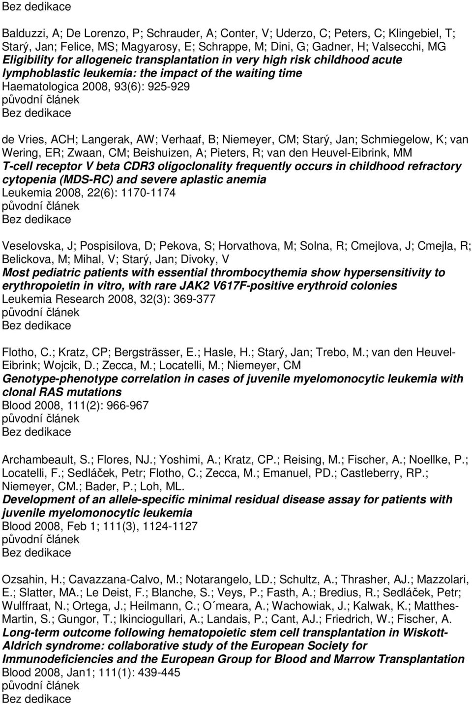 Niemeyer, CM; Starý, Jan; Schmiegelow, K; van Wering, ER; Zwaan, CM; Beishuizen, A; Pieters, R; van den Heuvel-Eibrink, MM T-cell receptor V beta CDR3 oligoclonality frequently occurs in childhood