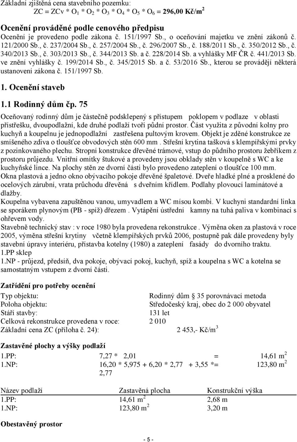 228/2014 Sb. a vyhlášky MF ČR č. 441/2013 Sb. ve znění vyhlášky č. 199/2014 Sb., č. 345/2015 Sb. a č. 53/2016 Sb., kterou se provádějí některá ustanovení zákona č. 151/1997 Sb. 1. Ocenění staveb 1.