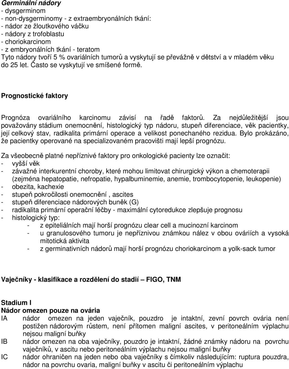 Prognostické faktory Prognóza ovariálního karcinomu závisí na řadě faktorů.