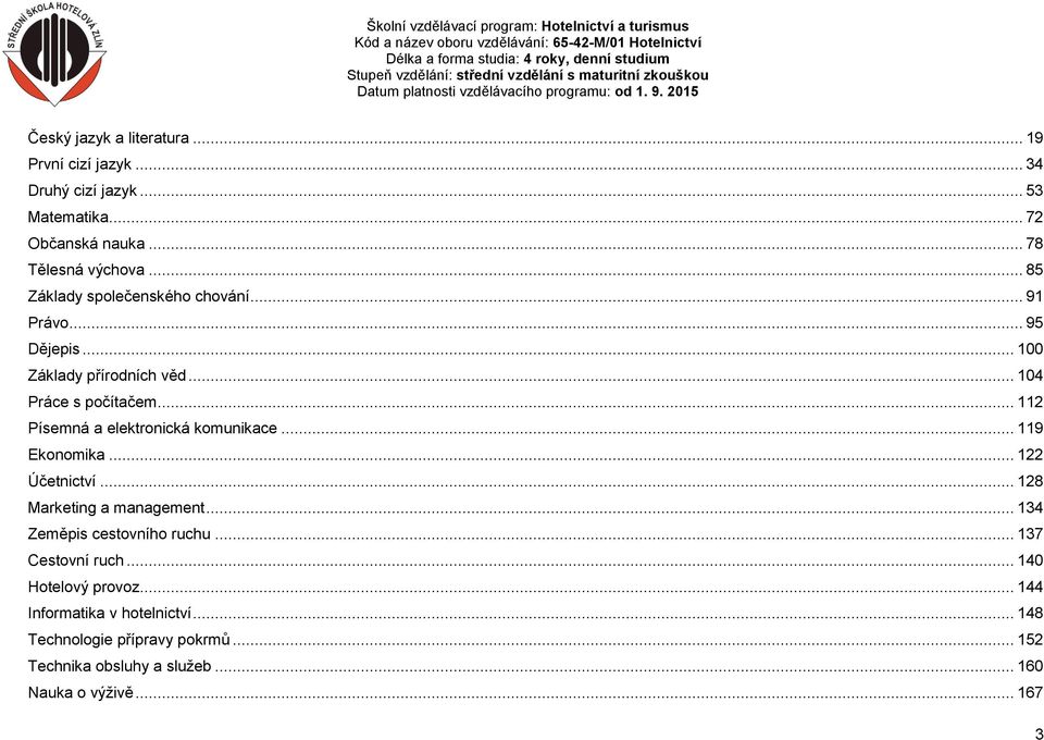 .. 112 Písemná a elektronická komunikace... 119 Ekonomika... 122 Účetnictví... 128 Marketing a management... 134 Zeměpis cestovního ruchu.