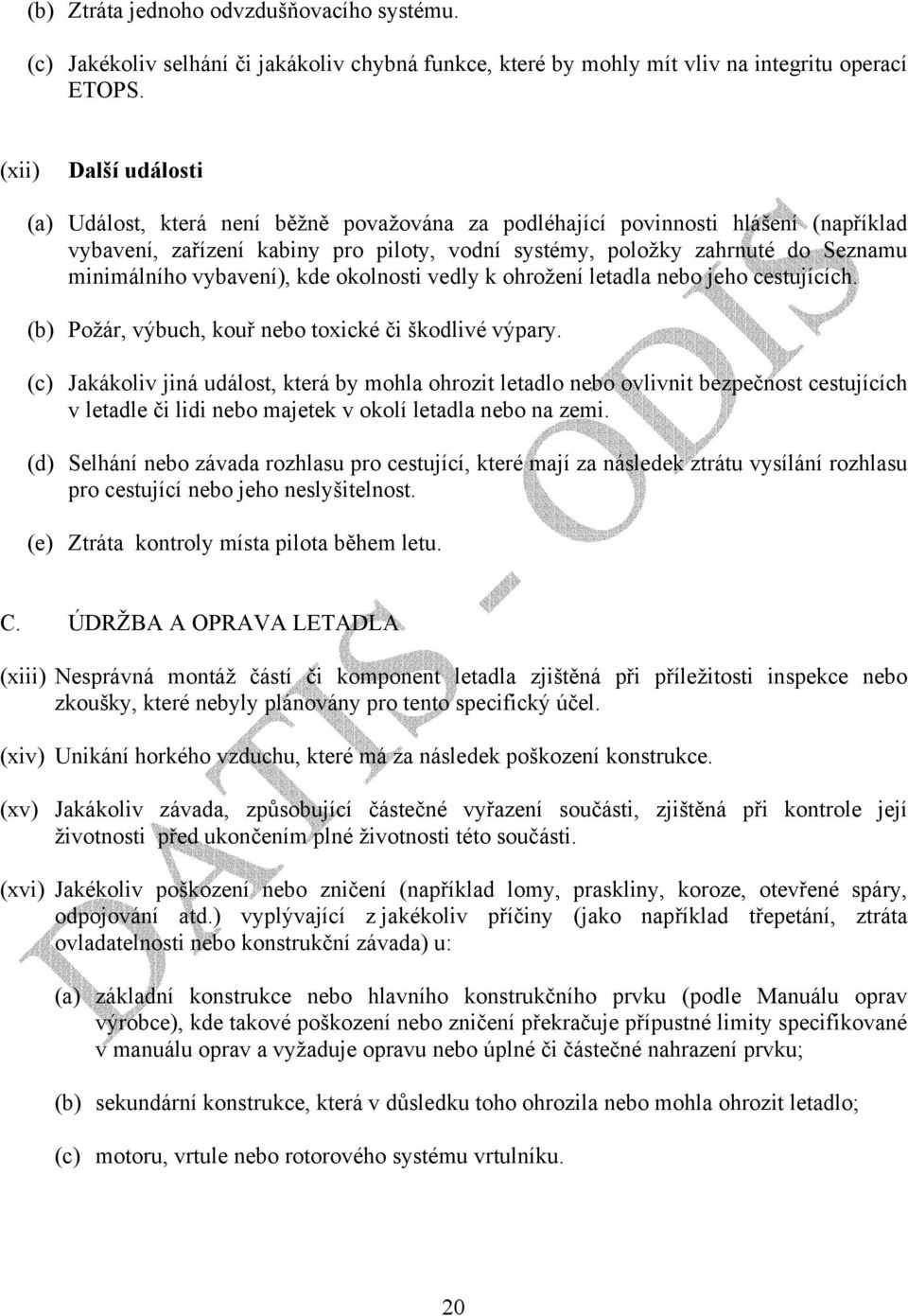 vybavení), kde okolnosti vedly k ohrožení letadla nebo jeho cestujících. (b) Požár, výbuch, kouř nebo toxické či škodlivé výpary.