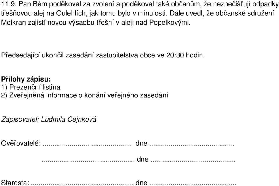 Předsedající ukončil zasedání zastupitelstva obce ve 20:30 hodin.