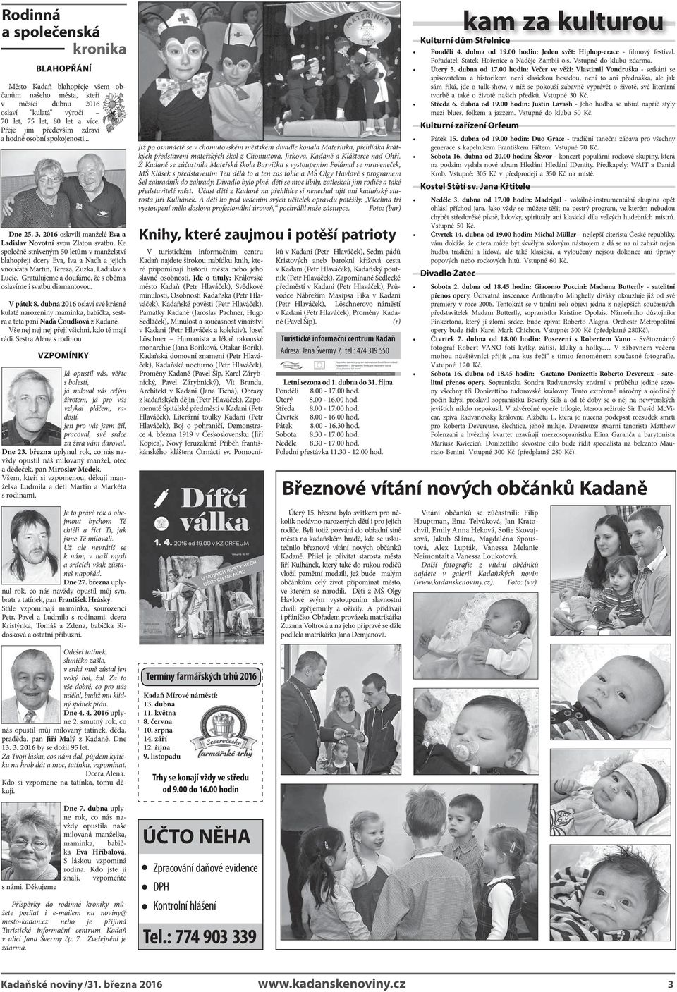 Ke společně stráveným 50 letům v manželství blahopřejí dcery Eva, Iva a Naďa a jejich vnoučata Martin, Tereza, Zuzka, Ladislav a Lucie. Gratulujeme a doufáme, že s oběma oslavíme i svatbu diamantovou.