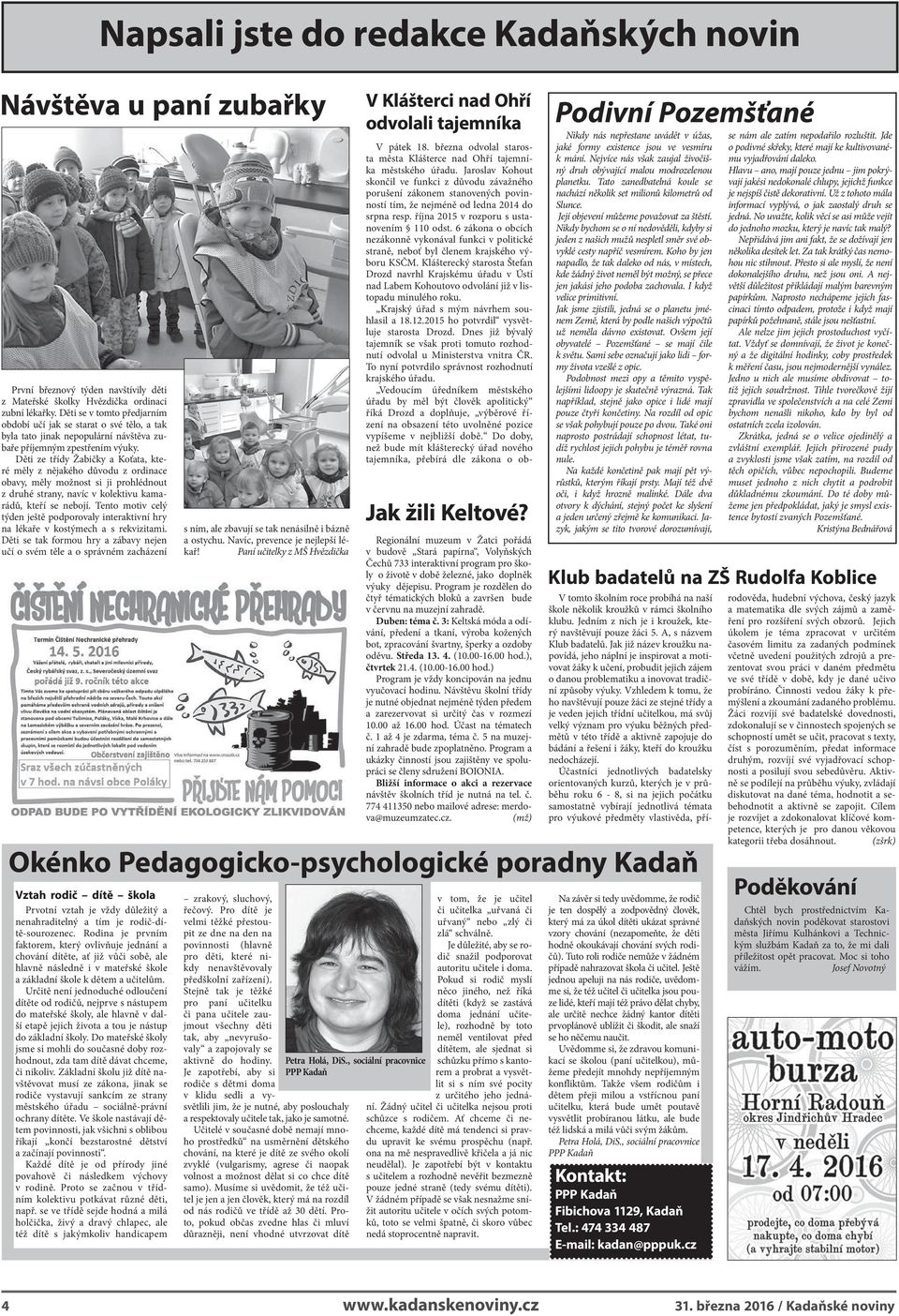 Děti ze třídy Žabičky a Koťata, které měly z nějakého důvodu z ordinace obavy, měly možnost si ji prohlédnout z druhé strany, navíc v kolektivu kamarádů, kteří se nebojí.