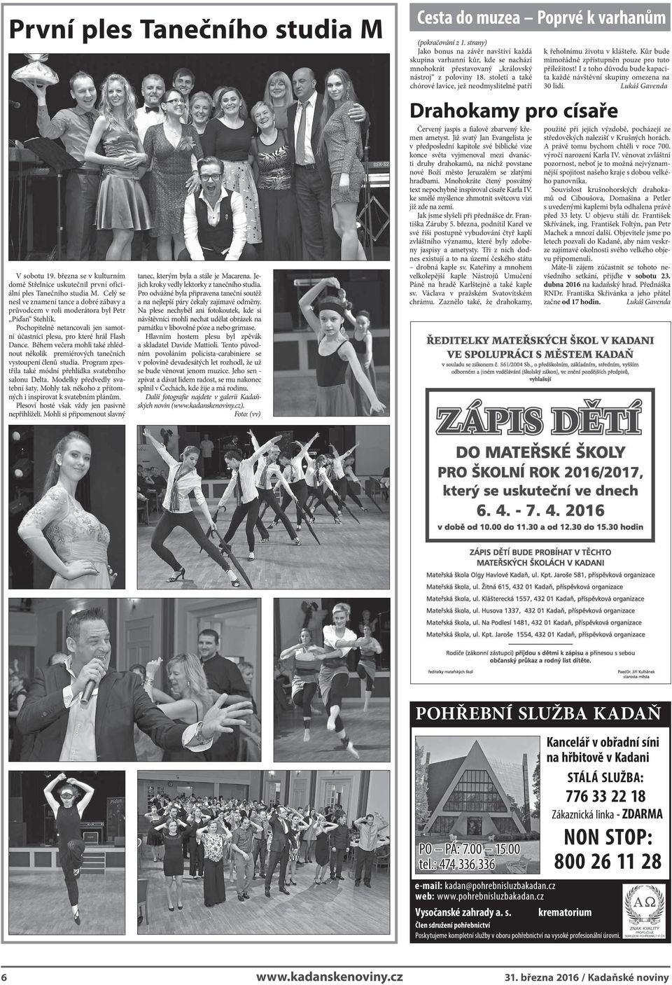 Během večera mohli také zhlédnout několik premiérových tanečních vystoupení členů studia. Program zpestřila také módní přehlídka svatebního salonu Delta. Modelky předvedly svatební šaty.