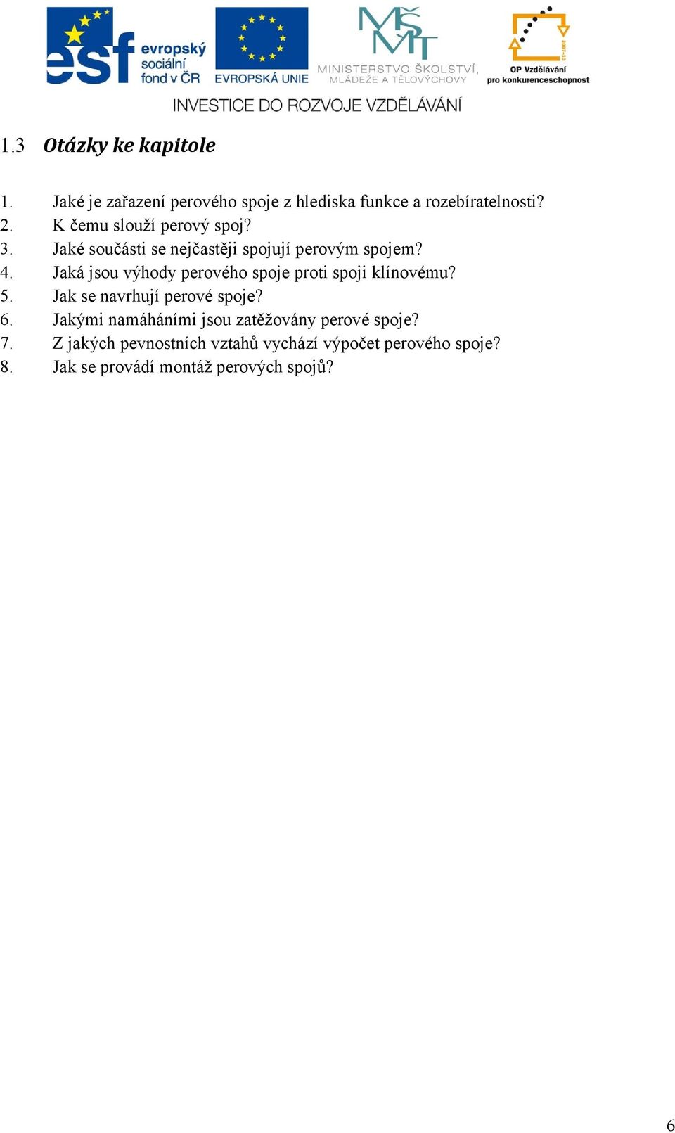 Jaká jsou výhody perového spoje proti spoji klínovému? 5. Jak se navrhují perové spoje? 6.