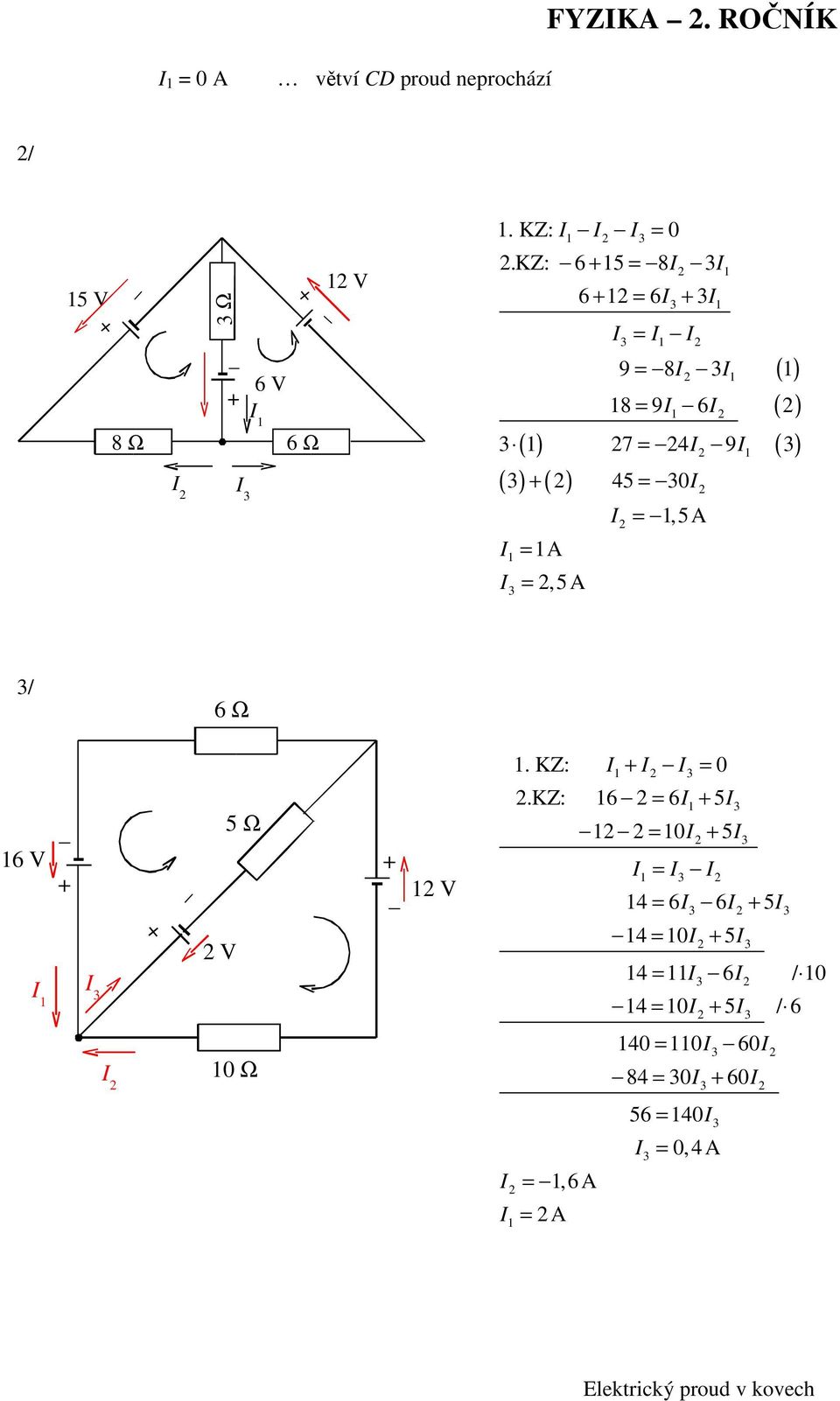 =,5 6 = 6 3 = =,5 3/ 6 Ω 5 Ω 6 V V 3 V 0 Ω. KZ: = 0 3.