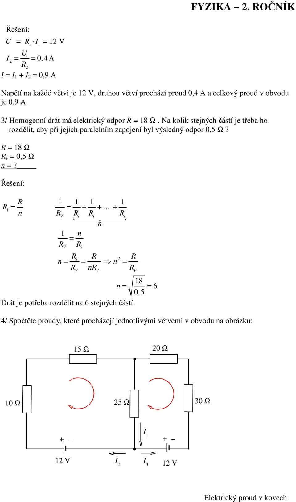 Na kolik stejných částí je třeba ho rozdělit, aby při jejich paralelním zapojení byl výsledný odpor 0,5 Ω? = 8 Ω v = 0,5 Ω n =?