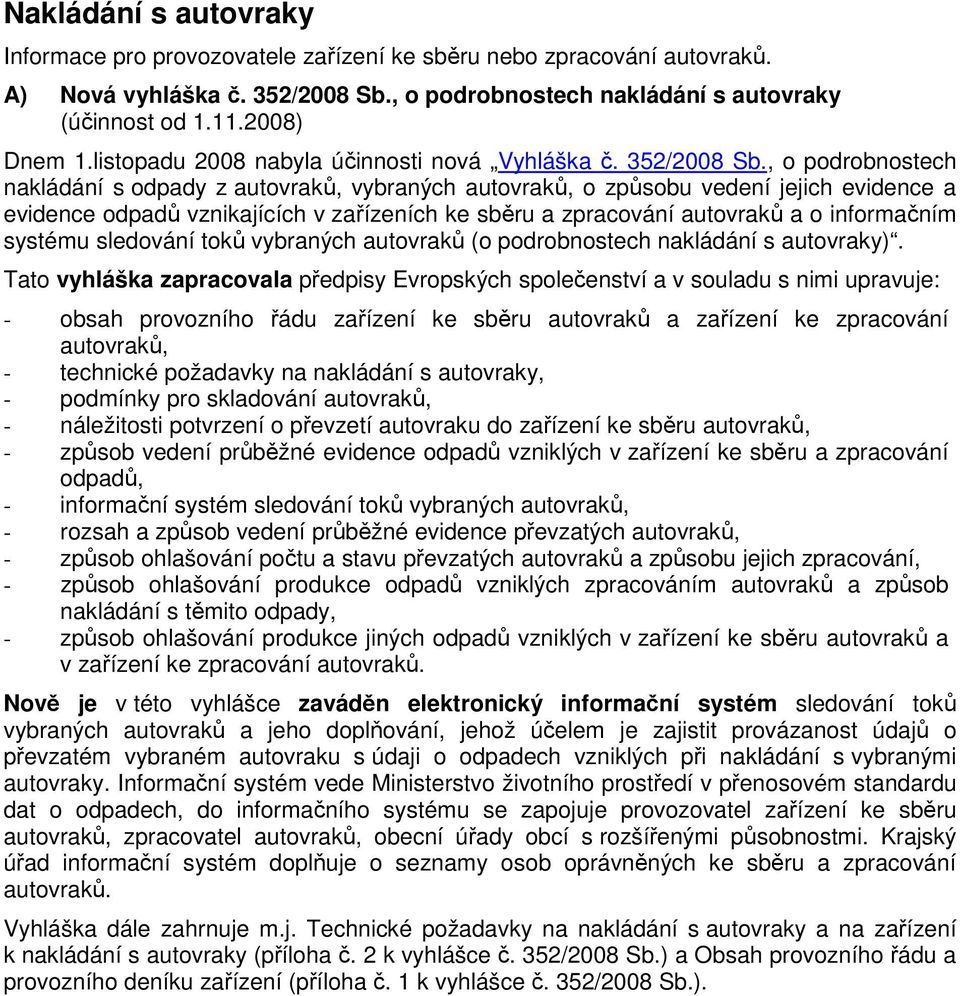 , o podrobnostech nakládání s odpady z autovraků, vybraných autovraků, o způsobu vedení jejich evidence a evidence odpadů vznikajících v zařízeních ke sběru a zpracování autovraků a o informačním