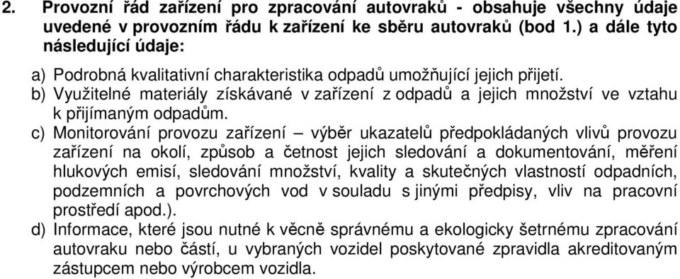 b) Využitelné materiály získávané v zařízení z odpadů a jejich množství ve vztahu k přijímaným odpadům.