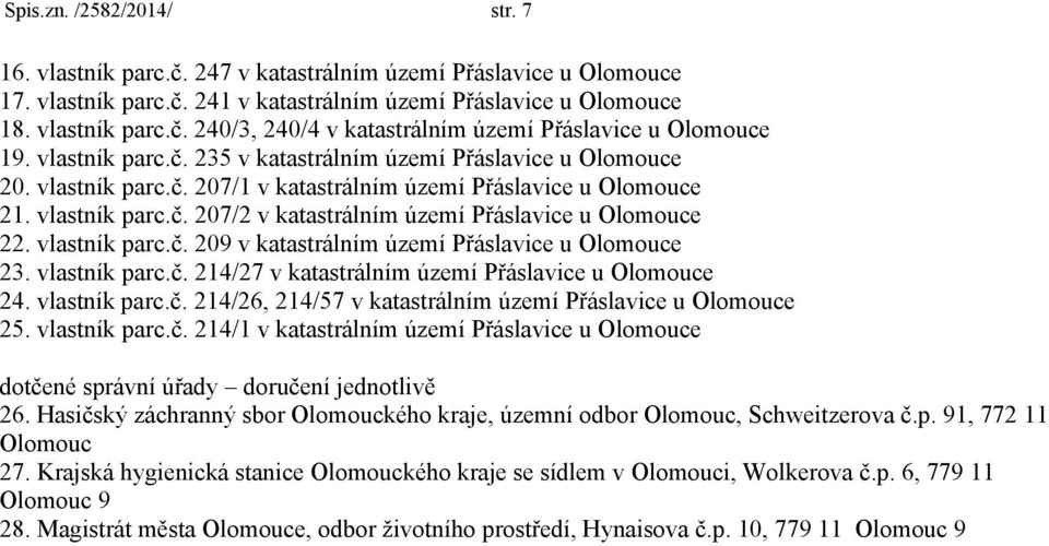 vlastník parc.č. 209 v katastrálním území Přáslavice u Olomouce 23. vlastník parc.č. 214/27 v katastrálním území Přáslavice u Olomouce 24. vlastník parc.č. 214/26, 214/57 v katastrálním území Přáslavice u Olomouce 25.