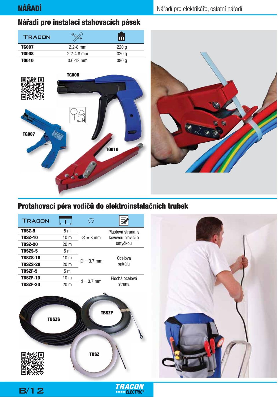 ..N - + TG007 TG010 Protahovací péra vodičů do elektroinstalačních trubek l TBSZ-5 TBSZ-10 TBSZ-20 5 10 20 =