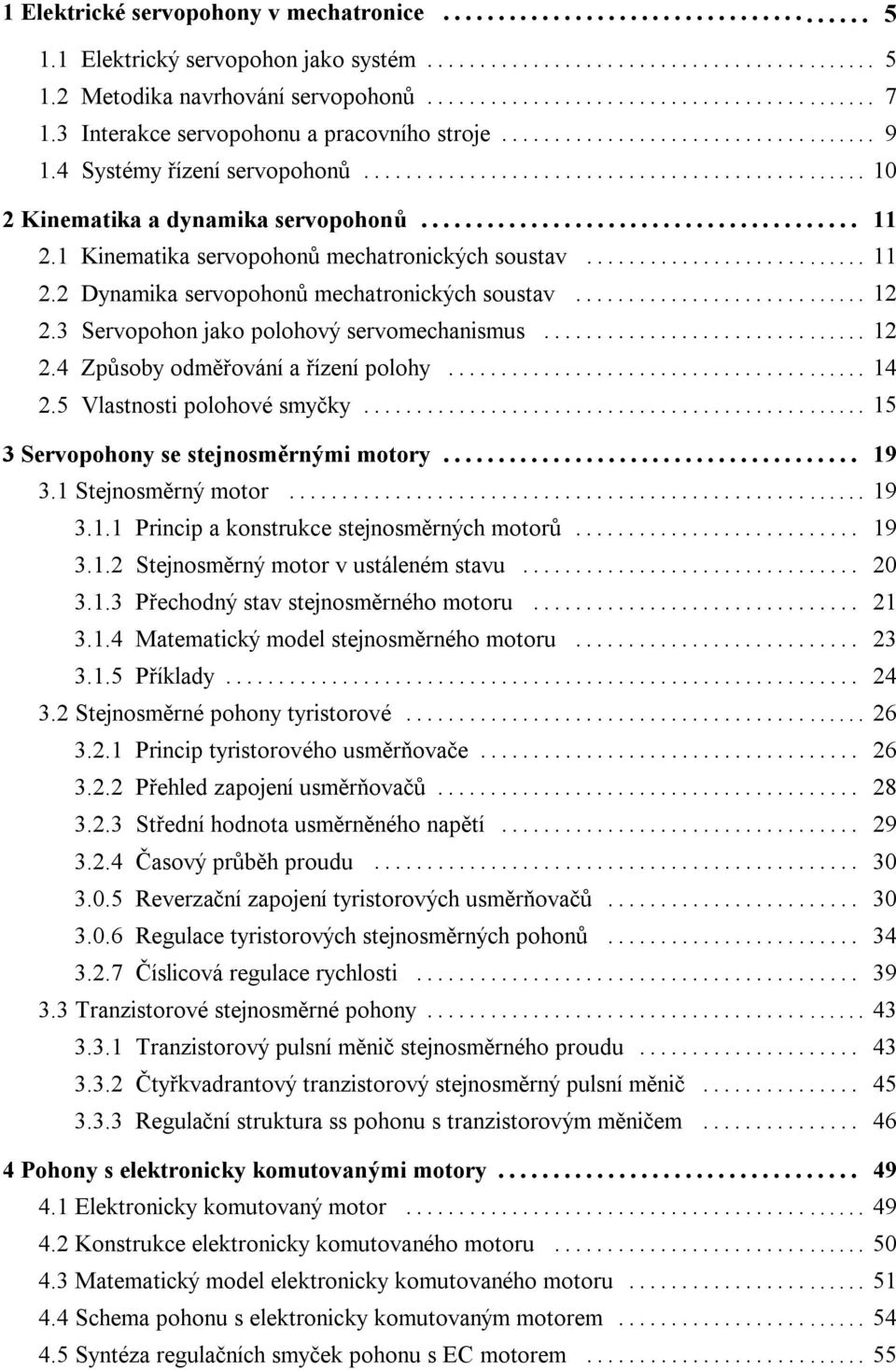 3 Servopohon jako polohový servomechanismus... 12 2.4 Způ soby odměřování a řízení polohy... 14 2.5 Vlastnosti polohové smyčky... 15 3 Servopohony se stejnosměrný mi motory... 19 3.