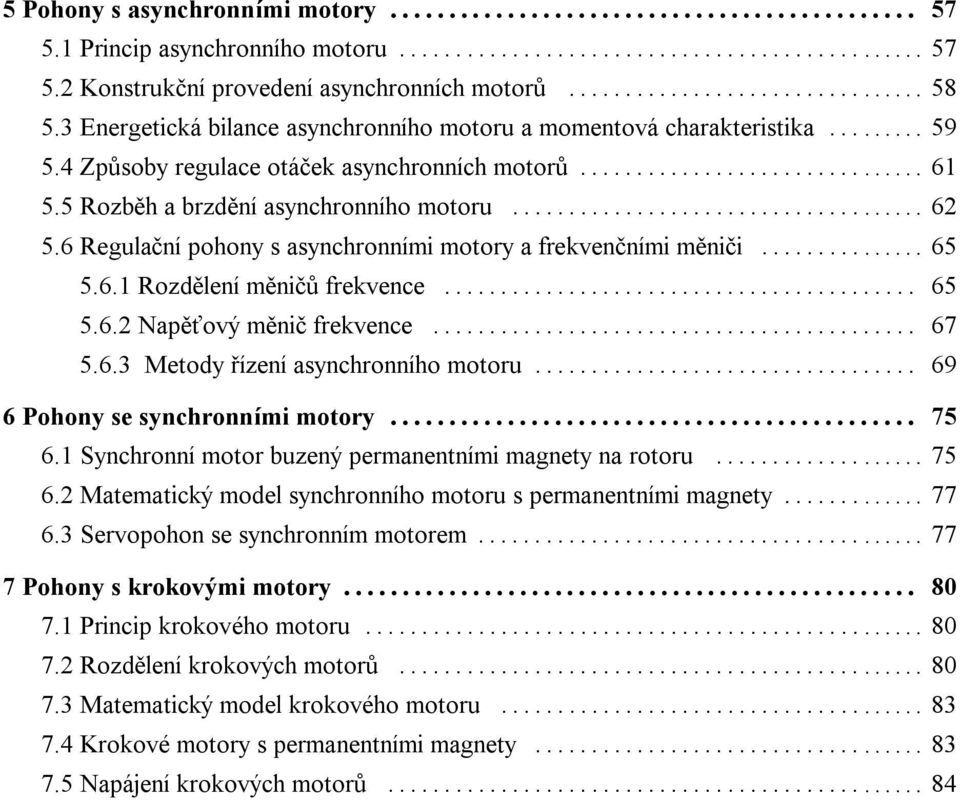 6 Regulační pohony s asynchronními motory a frekvenčními mě niči... 65 5.6.1 Rozdě lení mě ničů frekvence... 65 5.6.2 Napěťový mě nič frekvence... 67 5.6.3 Metody řízení asynchronního motoru.