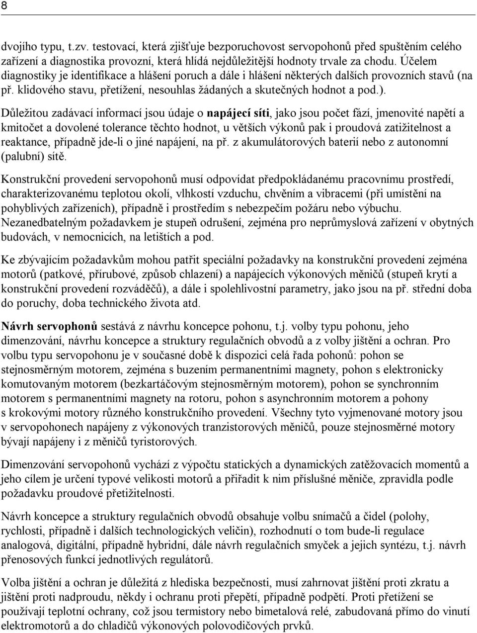 Dů ležitou zadávací informací jsou ú daje o napájecí síti, jako jsou počet fází, jmenovité napě tí a kmitočet a dovolené tolerance tě chto hodnot, u vě tších vý konů pak i proudovázatižitelnost a