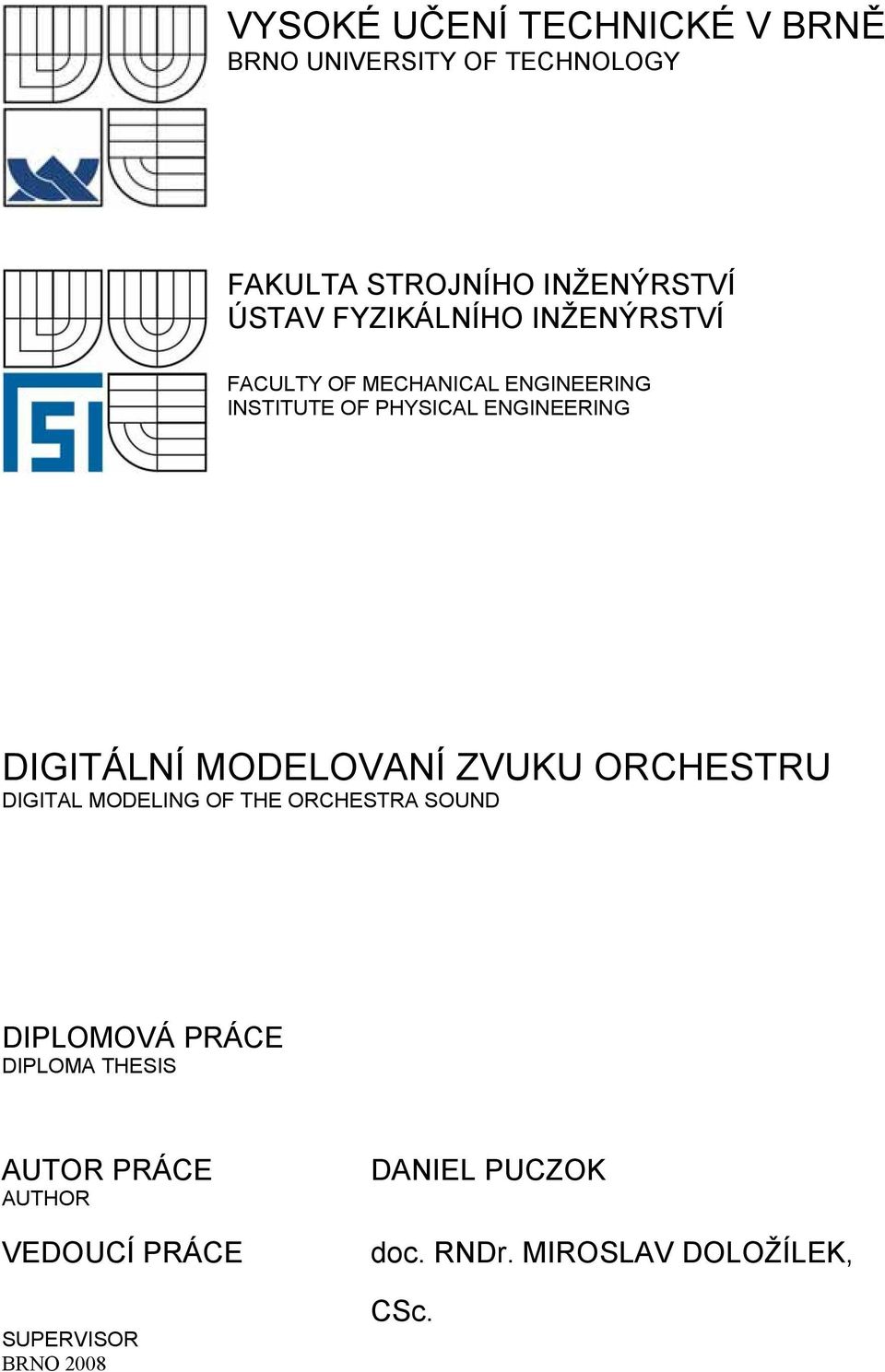 DIGITÁLNÍ MODELOVANÍ ZVUKU ORCHESTRU DIGITAL MODELING OF THE ORCHESTRA SOUND DIPLOMOVÁ PRÁCE