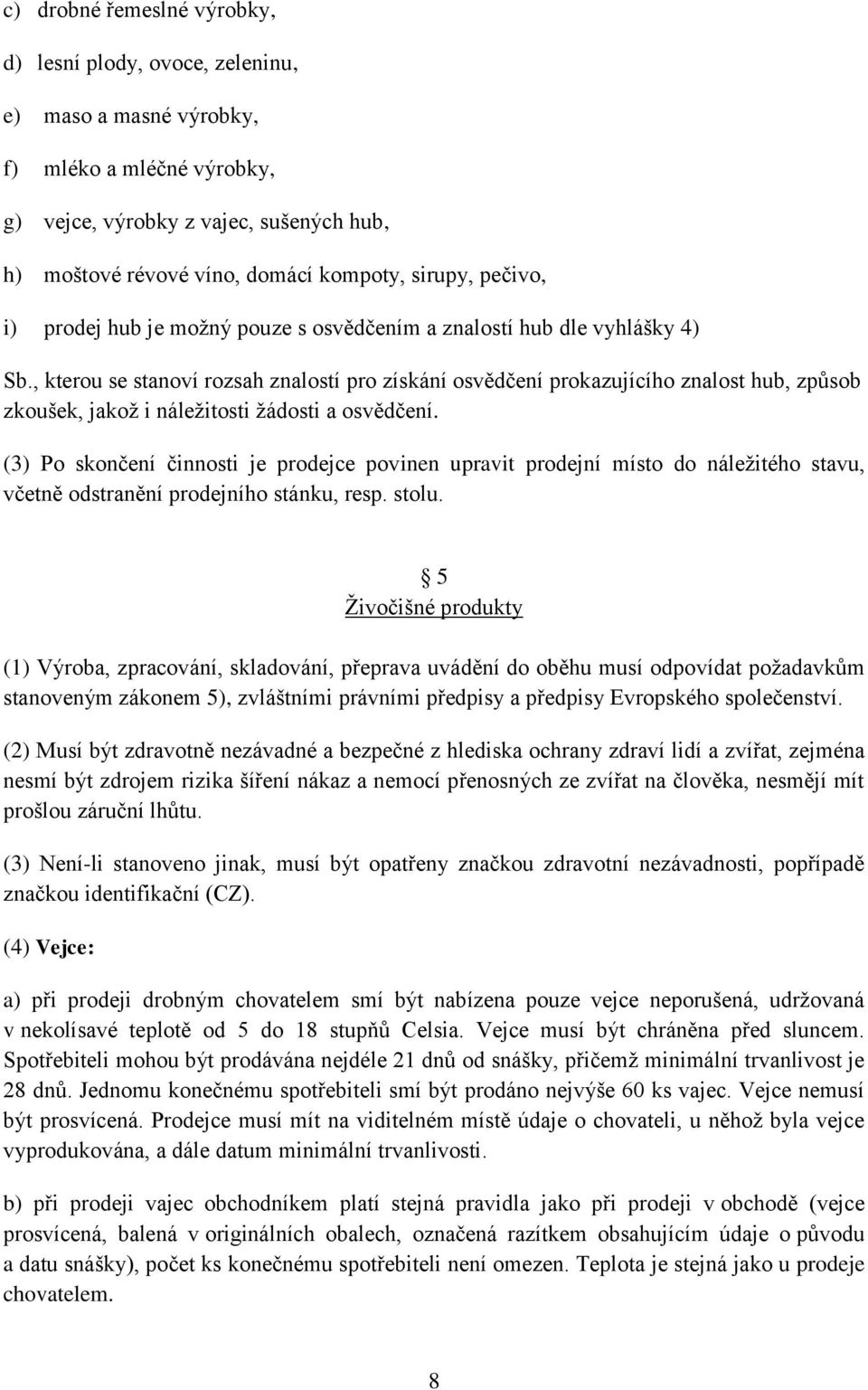 , kterou se stanoví rozsah znalostí pro získání osvědčení prokazujícího znalost hub, způsob zkoušek, jakož i náležitosti žádosti a osvědčení.