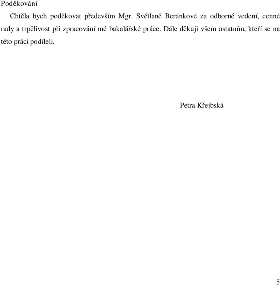 trpělivost při zpracování mé bakalářské práce.