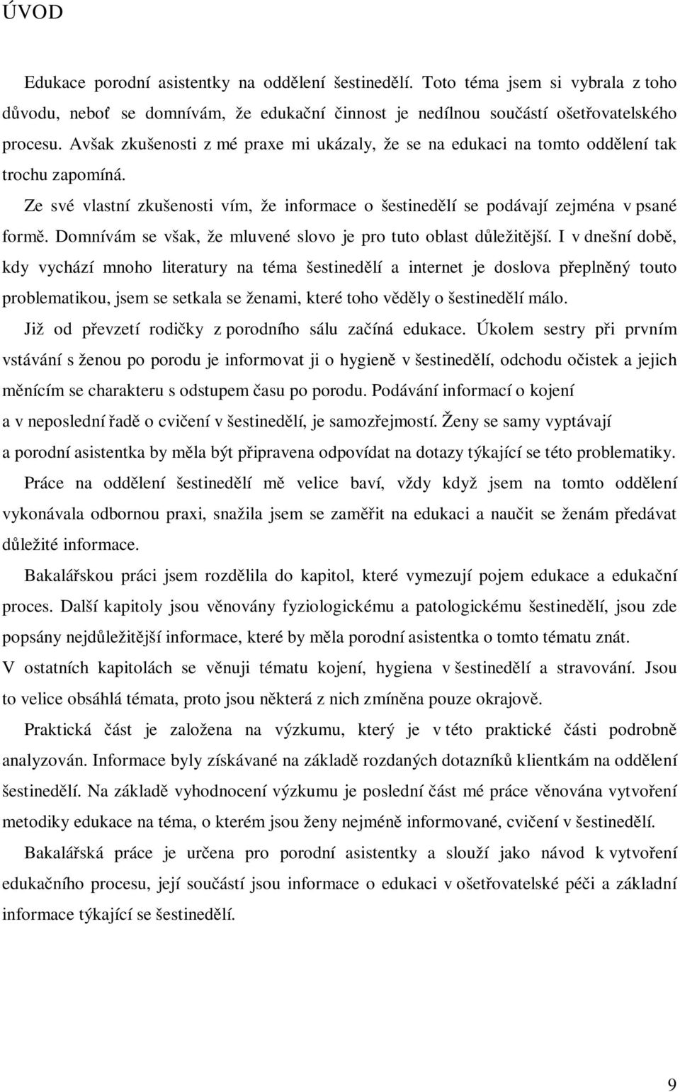 Domnívám se však, že mluvené slovo je pro tuto oblast důležitější.