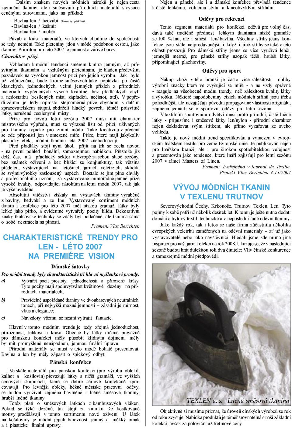 Prioritou pro léto 2007 je jemnost a zářivé barvy.