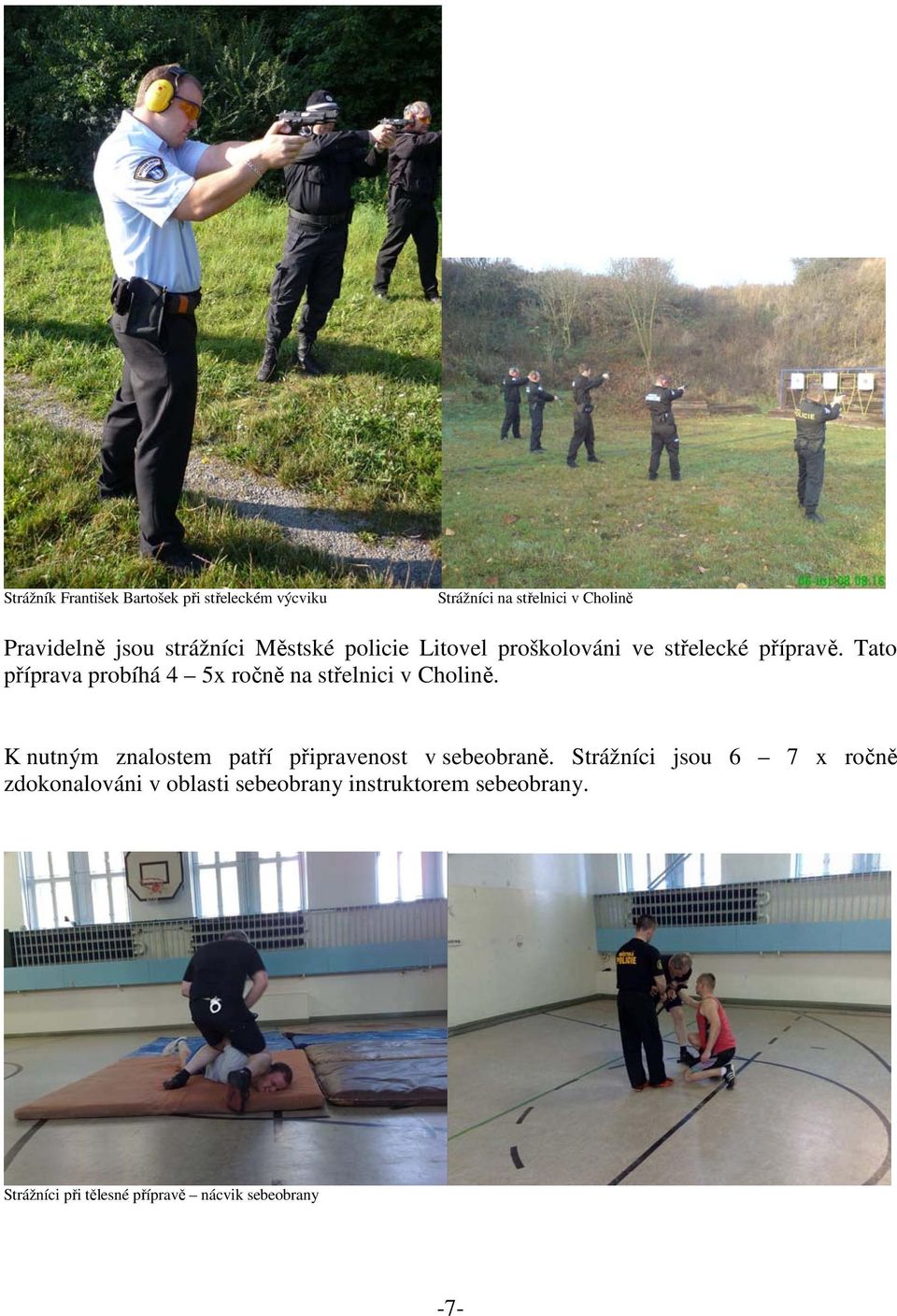 Tato příprava probíhá 4 5x ročně na střelnici v Cholině.