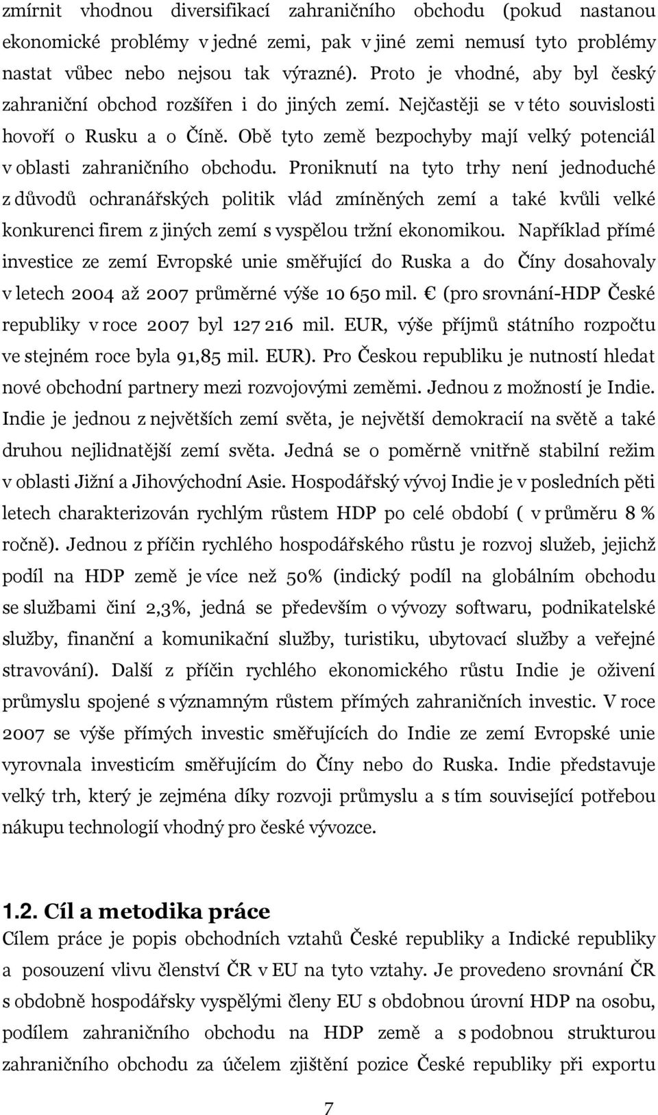 Obě tyto země bezpochyby mají velký potenciál v oblasti zahraničního obchodu.