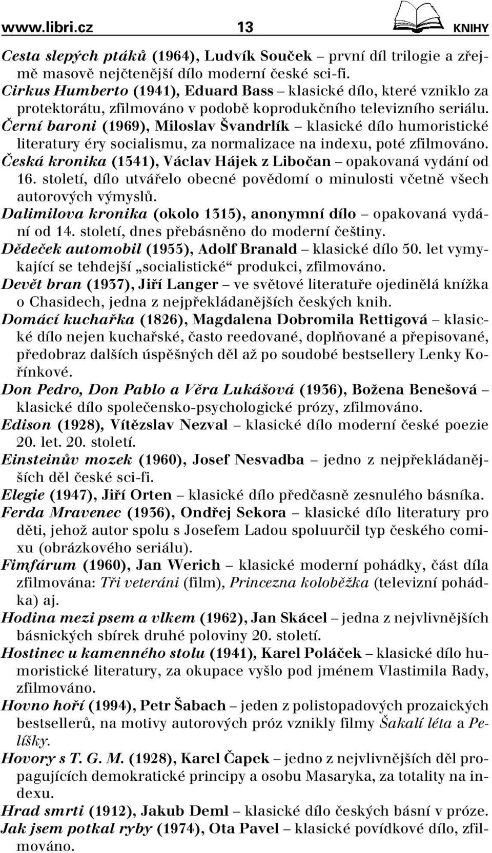 âerní baroni (1969), Miloslav vandrlík klasické dílo humoristické literatury éry socialismu, za normalizace na indexu, poté zfilmováno.