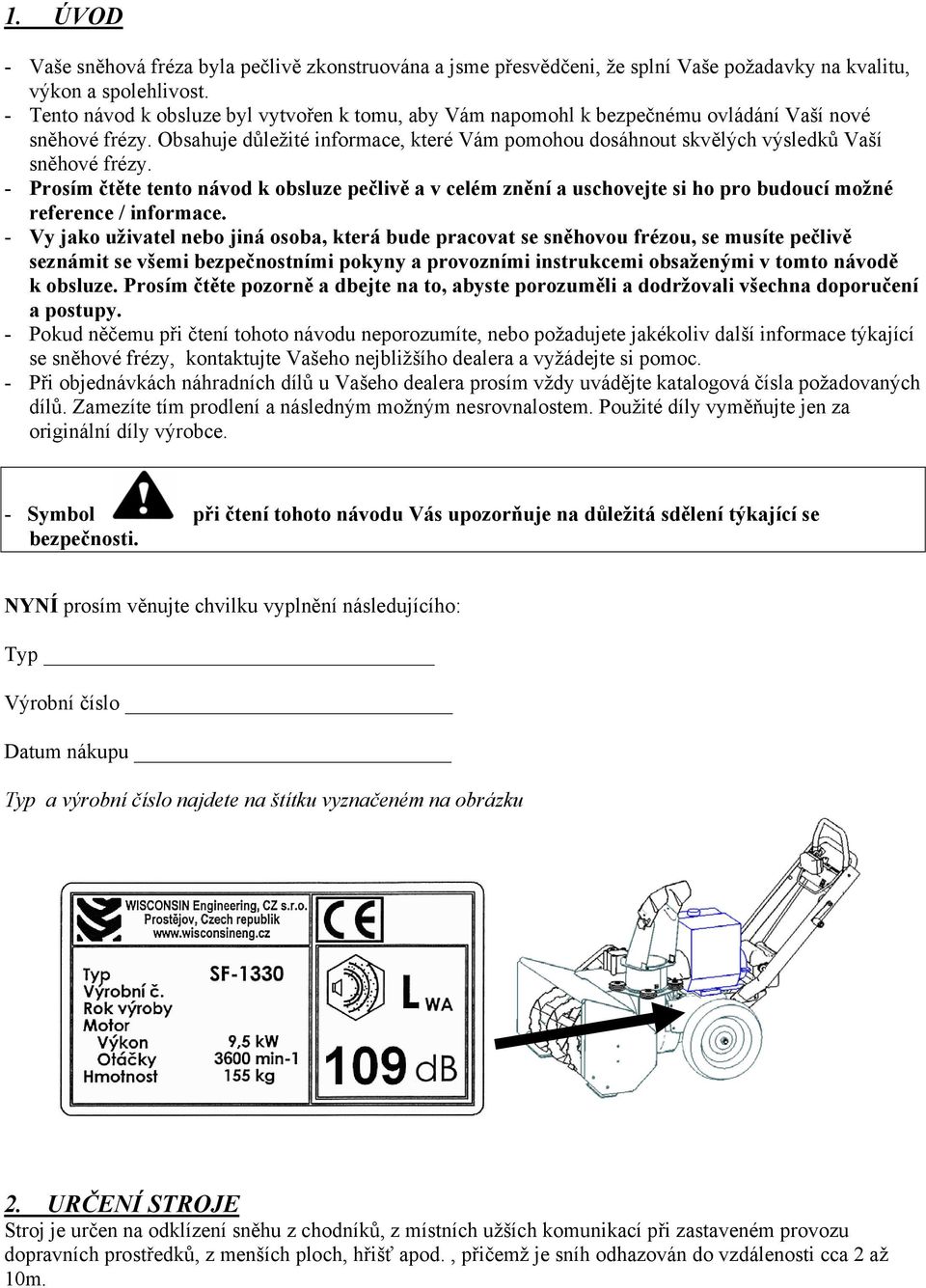 Obsahuje důležité informace, které Vám pomohou dosáhnout skvělých výsledků Vaší sněhové frézy.