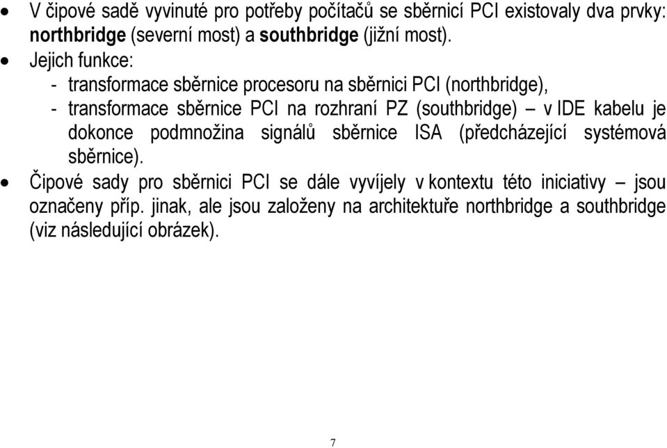 IDE kabelu je dokonce podmnožina signálů sběrnice ISA (předcházející systémová sběrnice).