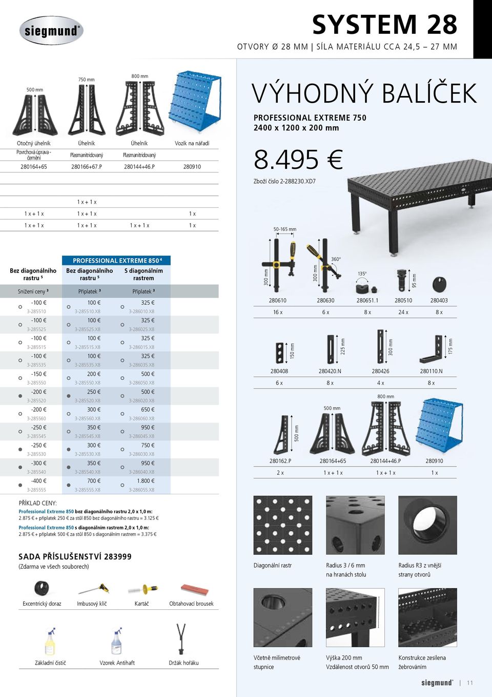 XD7 1 x + 1 x 1 x + 1 x 1 x + 1 x 1 x 1 x + 1 x 1 x + 1 x 1 x + 1 x 1 x 50-165 mm Bez diagonálního rastru 5 PROFESSIONAL EXTREME 850 4 Bez diagonálního rastru 5 S diagonálním rastrem Snížení ceny 3