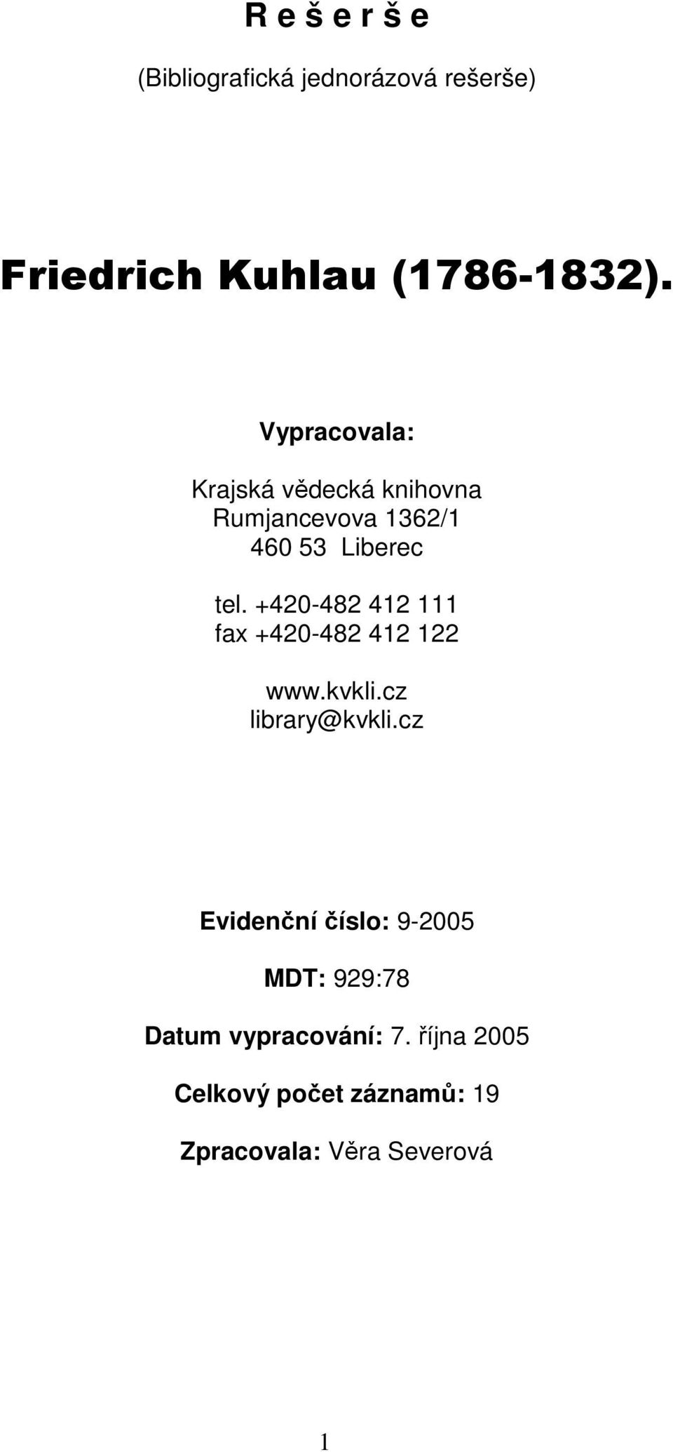 +420-482 412 111 fax +420-482 412 122 www.kvkli.cz library@kvkli.